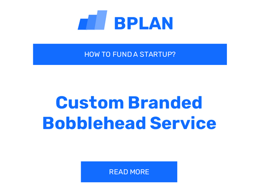 How to Fund a Custom Branded Bobblehead Service Startup?