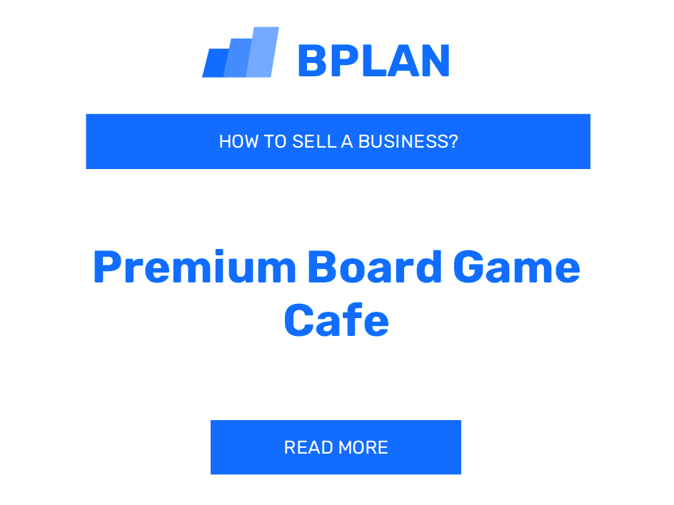 What Is the Best Way to Sell a Premium Board Game Cafe Business?