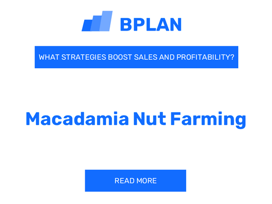 What Strategies Boost Sales and Profitability of Macadamia Nut Farming Business?