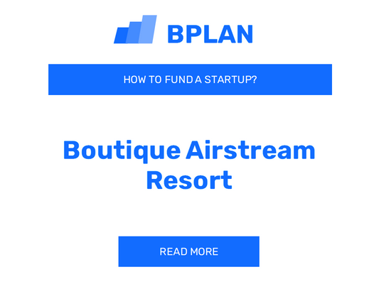 How to Fund a Boutique Airstream Resort Startup?