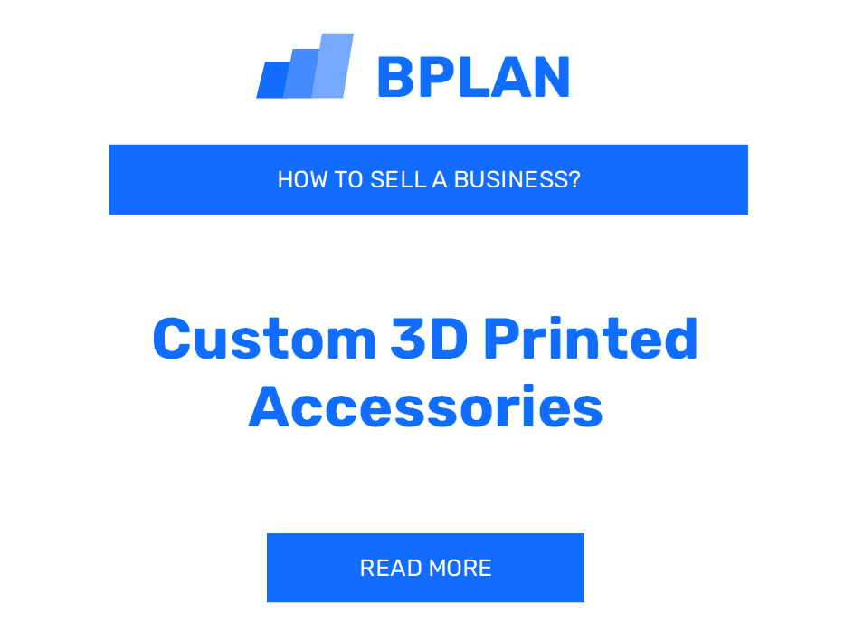 How to Sell a Custom 3D Printed Accessories Business?