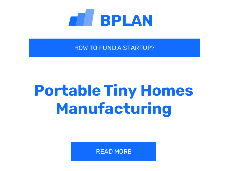 How to Fund a Portable Tiny Homes Manufacturing Startup?