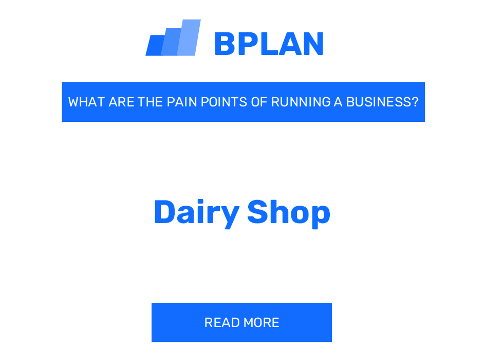 What Are the Pain Points of Running a Dairy Shop Business?