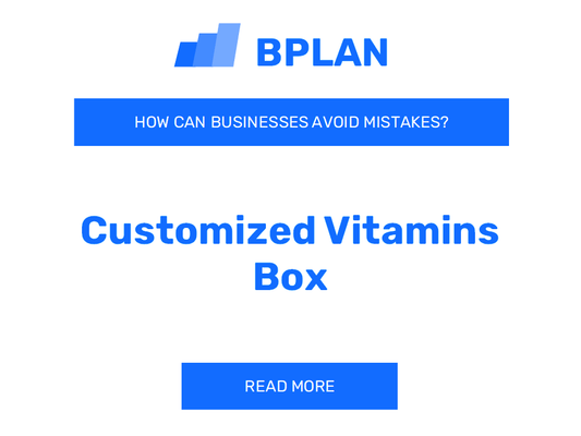 How Can Customized Vitamins Box Businesses Avoid Mistakes?