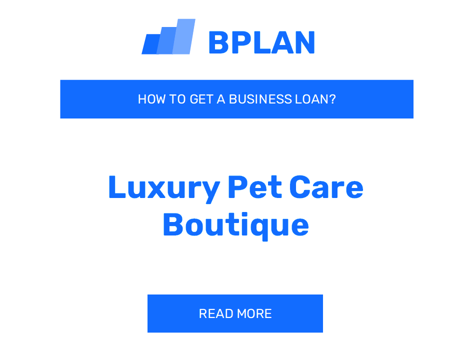 How to Obtain a Business Loan for a Luxury Pet Care Boutique?