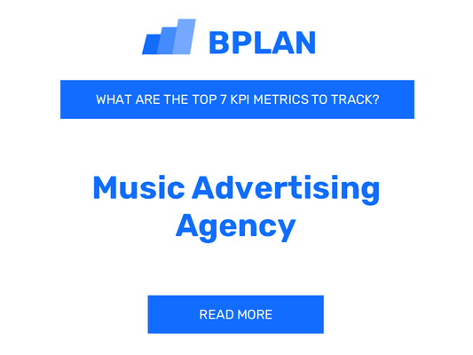 What are the Top 7 KPIs of a Music Advertising Agency Business?