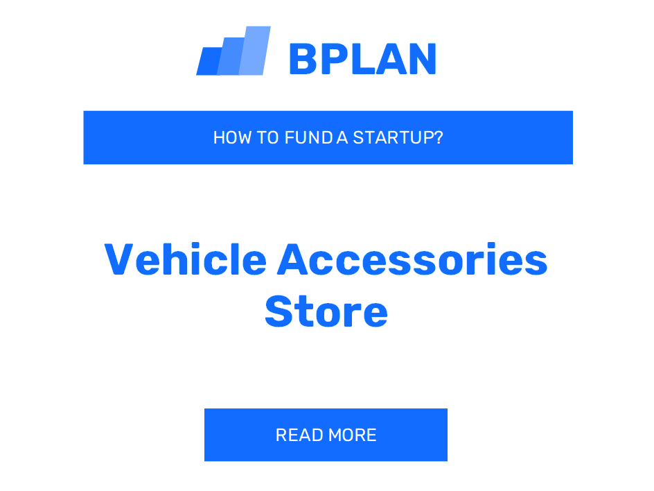 How to Fund a Vehicle Accessories Store Startup?