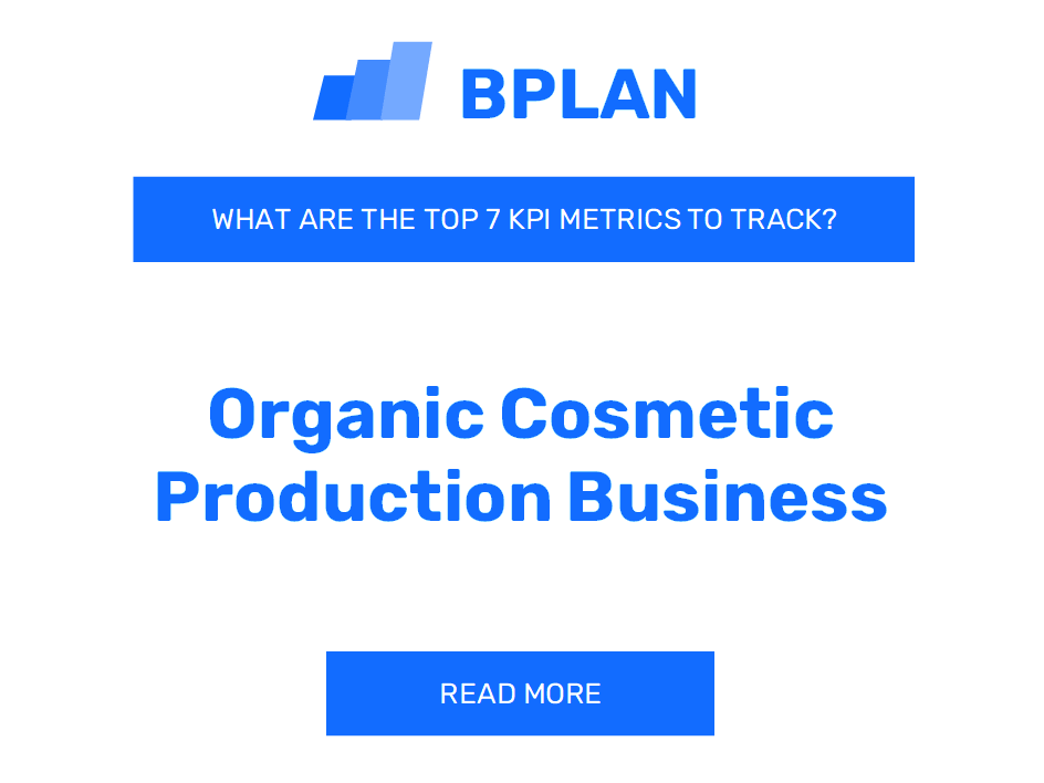 What Are the Top 7 KPIs for an Organic Cosmetic Production Business?