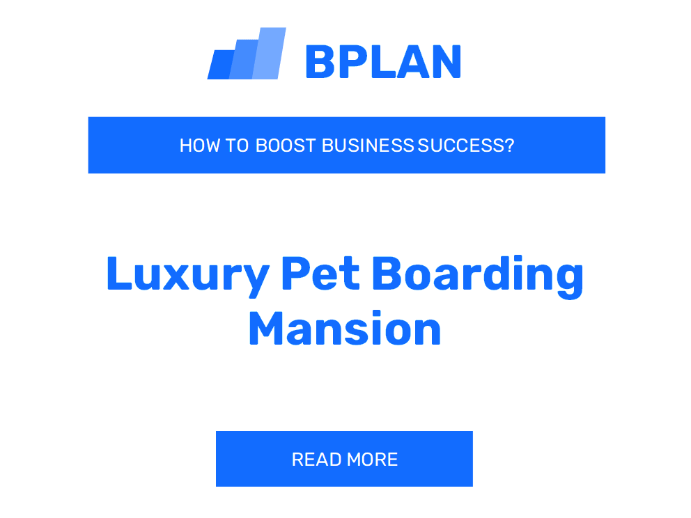 How to Boost Success of Luxury Pet Boarding Mansion Business?