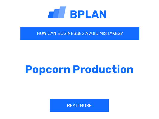 How Can Popcorn Production Businesses Avoid Mistakes?