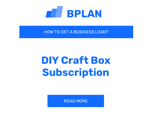 How to Secure a Business Loan for a DIY Craft Box Subscription Business?