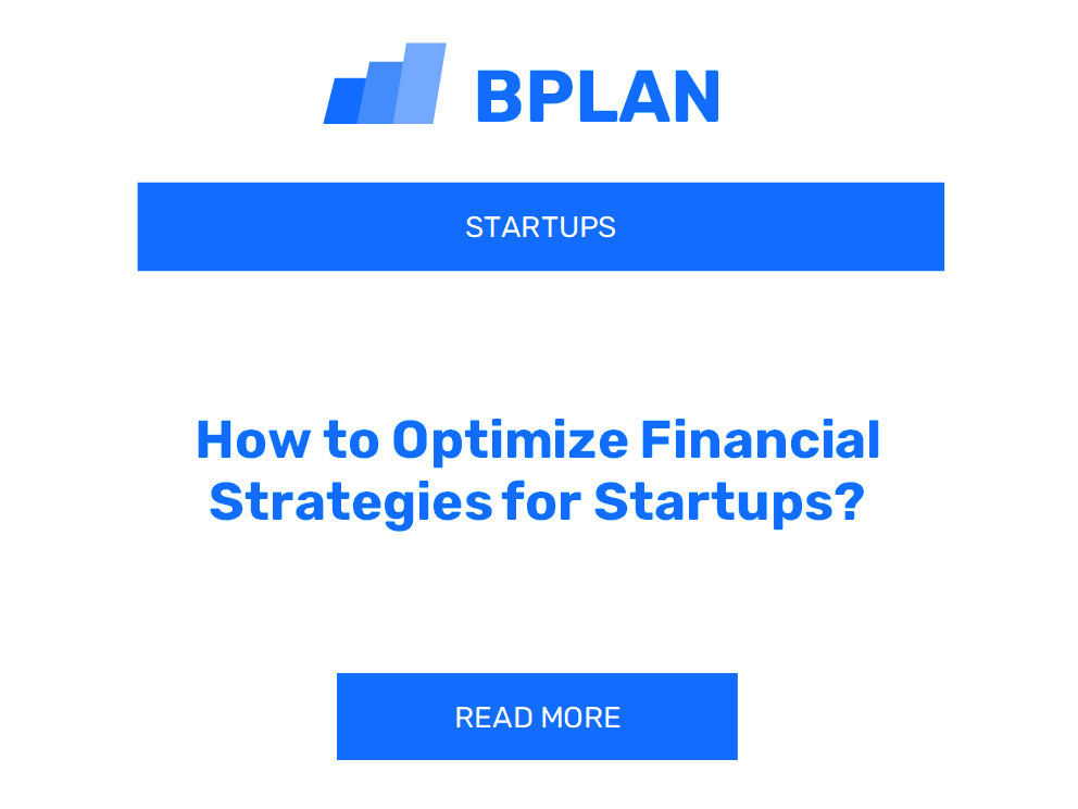 How to Optimize Financial Strategies for Startups?