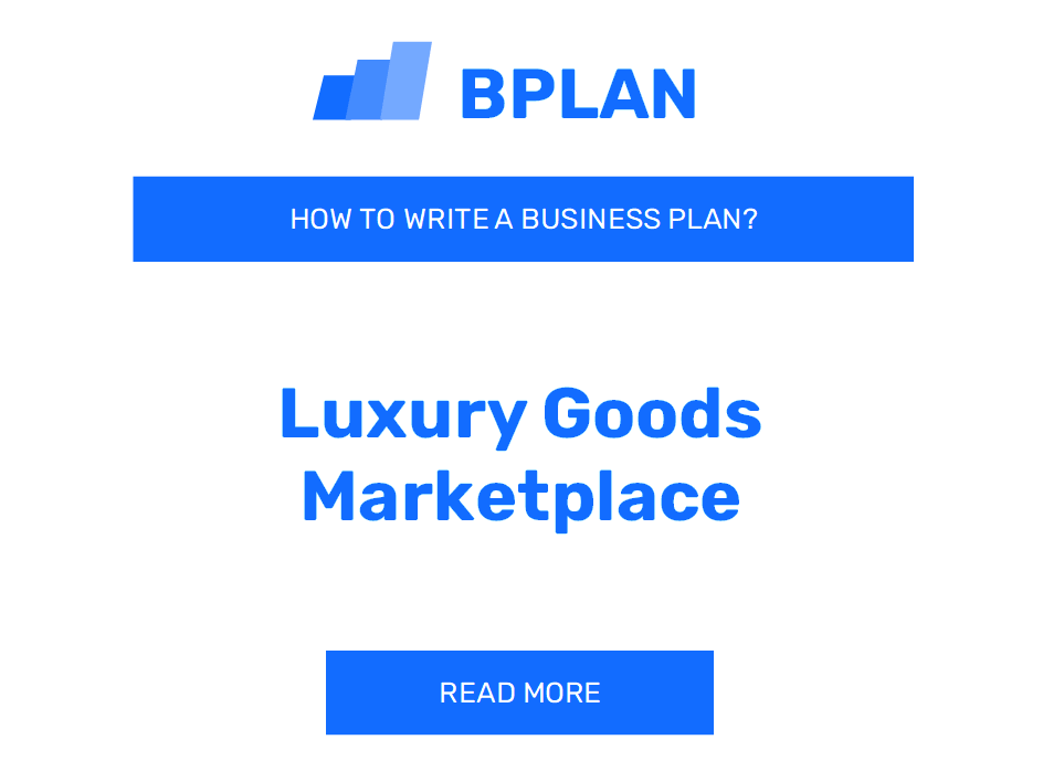 How to Write a Business Plan for a Luxury Goods Marketplace Business?