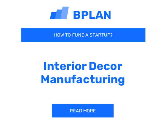 How to Fund an Interior Decor Manufacturing Startup?