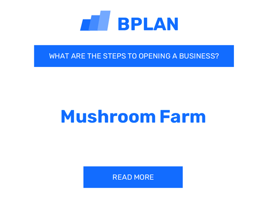 What Are the Steps to Starting a Mushroom Farm Business?