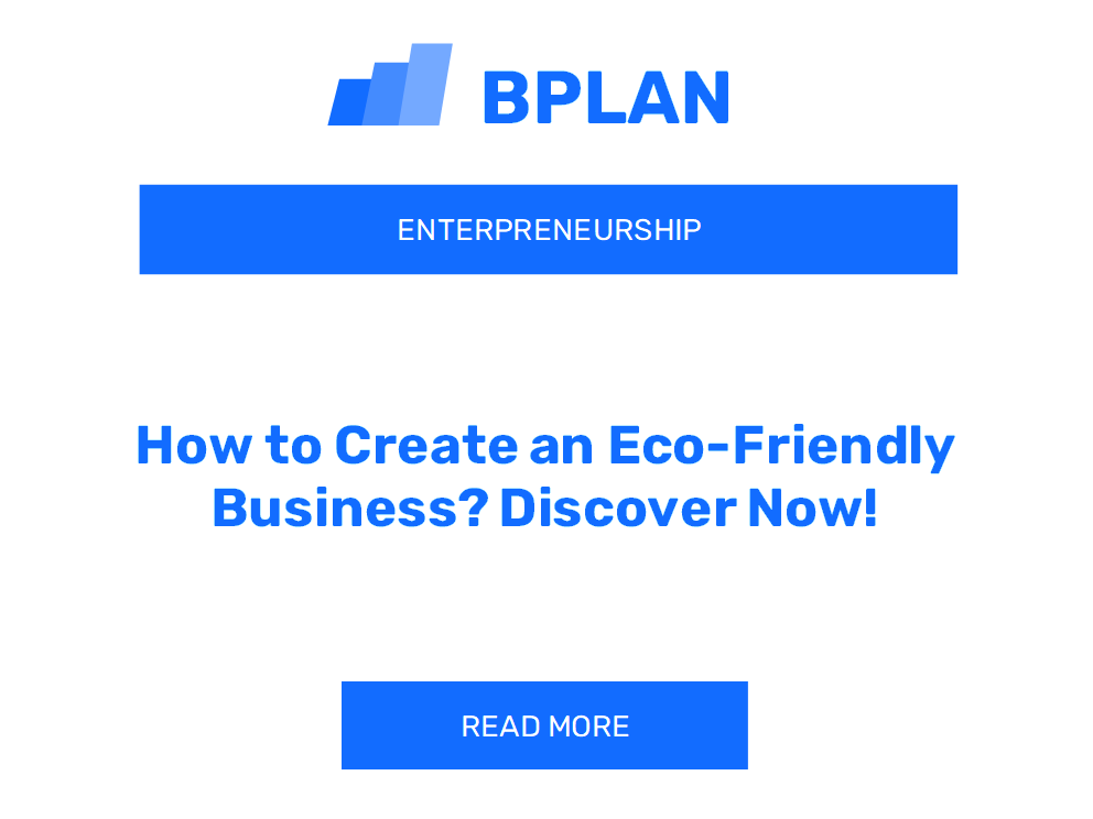 How to Create an Eco-Friendly Business? Discover Now!