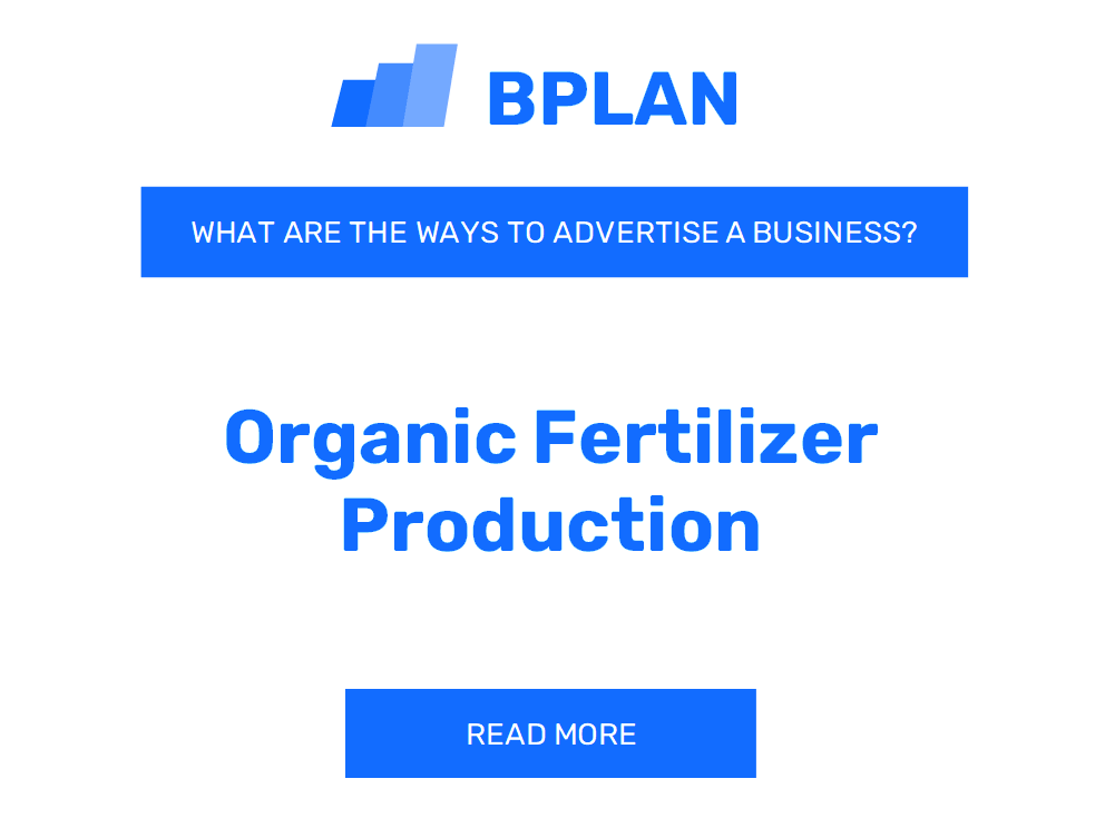 What Are Effective Ways to Advertise an Organic Fertilizer Production Business?