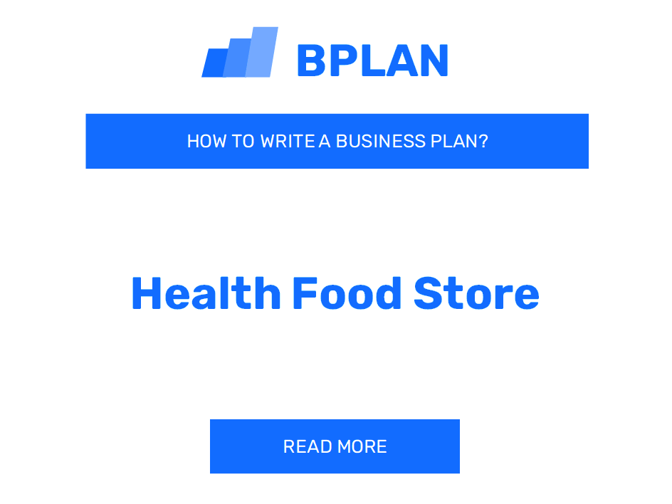 How to Write a Business Plan for a Health Food Store Business?