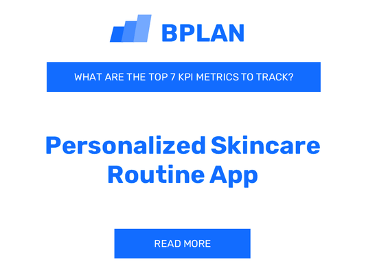 What Are the Top 7 KPIs of a Personalized Skincare Routine App Business?