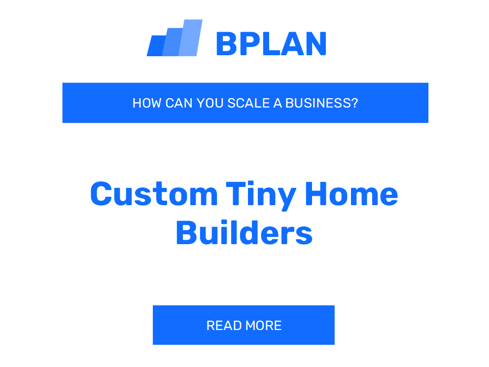 How Can You Scale a Custom Tiny Home Builders Business?