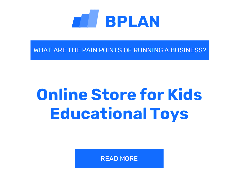 What Are the Pain Points of Running an Online Store for Kids' Educational Toys Business?