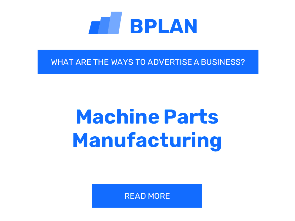 What Are Effective Ways to Advertise a Machine Parts Manufacturing Business?