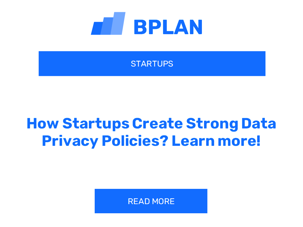 How Startups Create Strong Data Privacy Policies? Learn more!