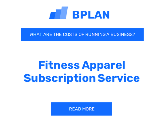 What Are the Costs of Operating a Fitness Apparel Subscription Service Business?