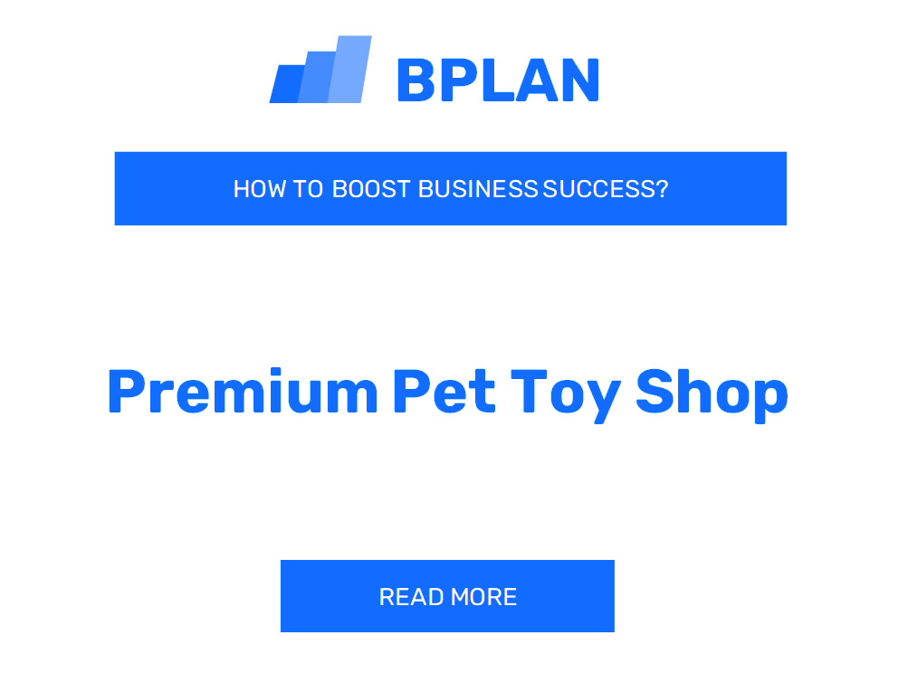 How to Boost Success of Premium Pet Toy Shop Business?