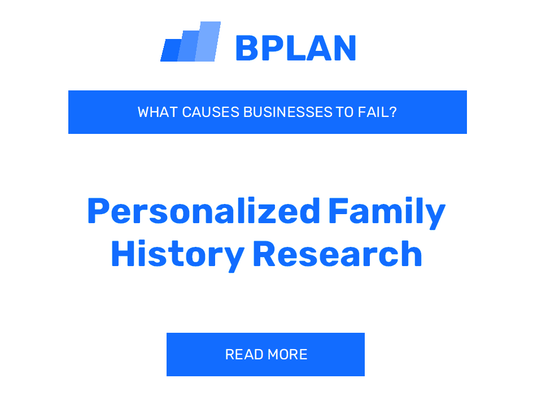 What Causes Personalized Family History Research Businesses to Fail?