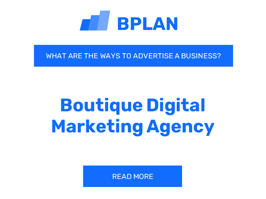 What Are Effective Ways to Advertise a Boutique Digital Marketing Agency Business?