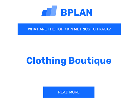 What Are the Top 7 Key Performance Indicators Metrics of a Clothing Boutique Business?