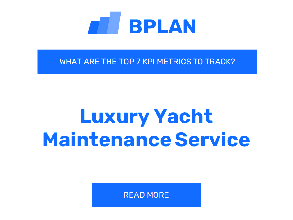 What Are the Top 7 KPIs Metrics of a Luxury Yacht Maintenance Service Business?