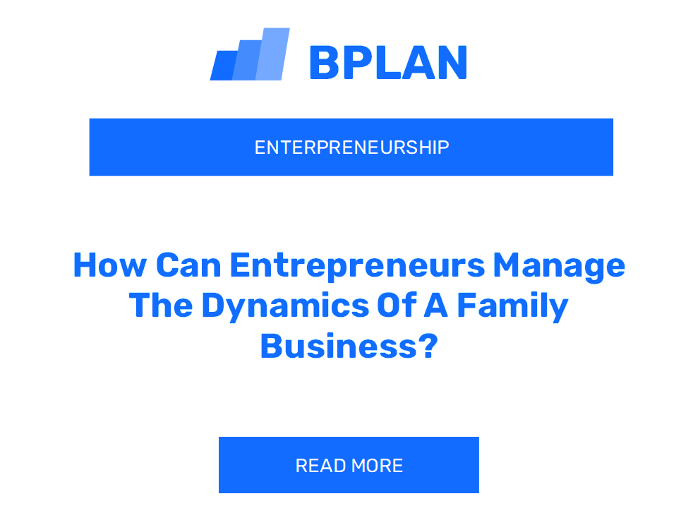 How Can Entrepreneurs Manage The Dynamics Of A Family Business?