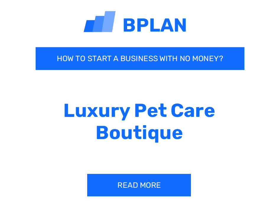 How to Start a Luxury Pet Care Boutique Business with No Money?