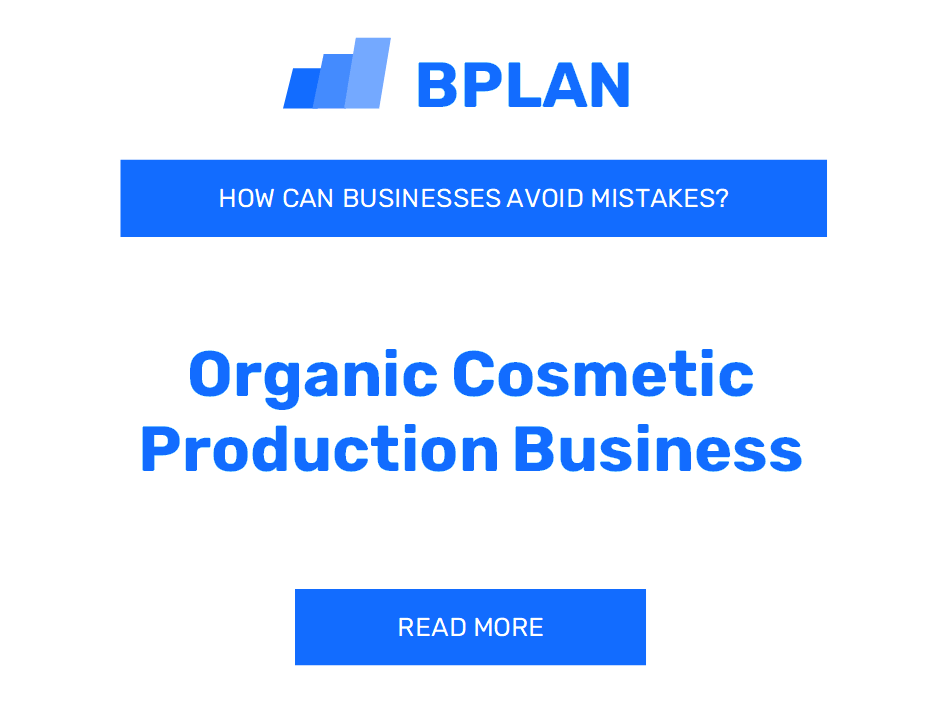 How Can Organic Cosmetic Production Businesses Avoid Mistakes?