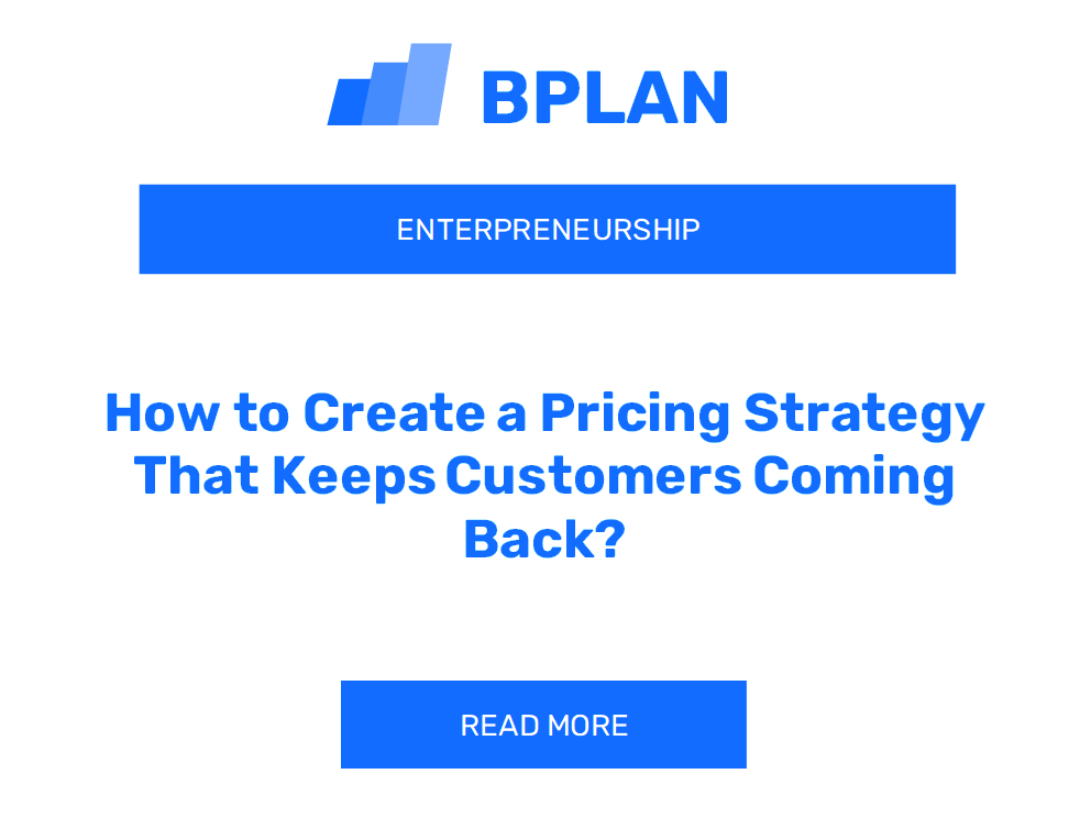 How to Create a Pricing Strategy That Keeps Customers Coming Back?