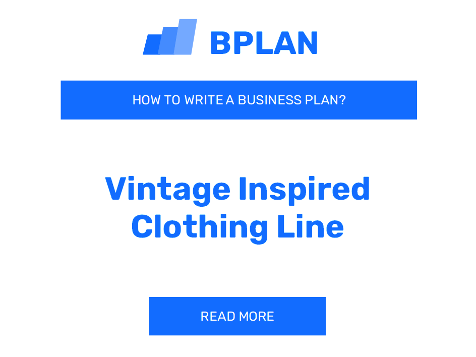 How to Create a Business Plan for a Vintage-Inspired Clothing Line Venture?