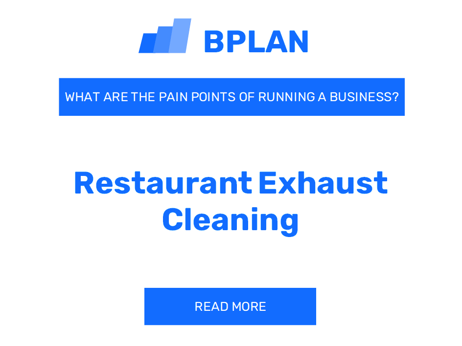 What Are the Pain Points of Running a Restaurant Exhaust Cleaning Business?