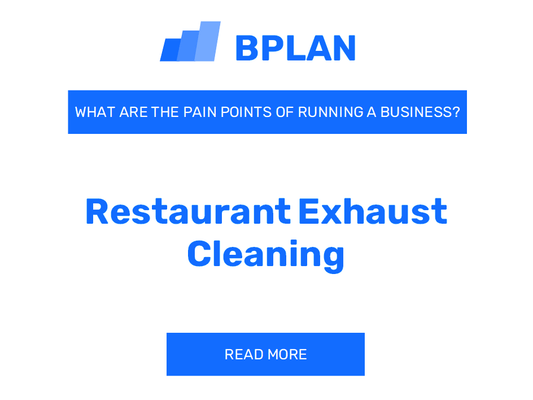 What Are the Pain Points of Running a Restaurant Exhaust Cleaning Business?