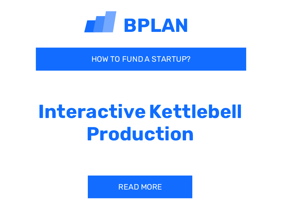 How to Fund an Interactive Kettlebell Production Startup?