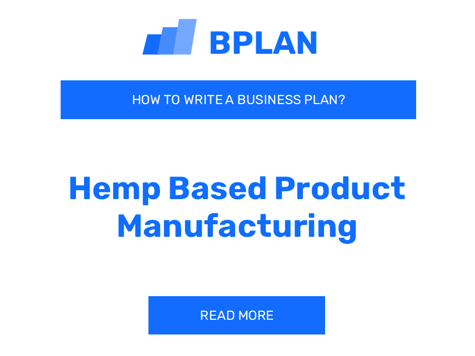 How to Write a Business Plan for a Hemp-Based Product Manufacturing Business?
