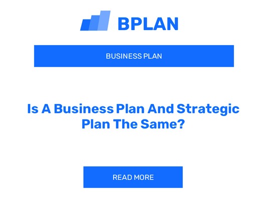 Is A Business Plan And Strategic Plan The Same?