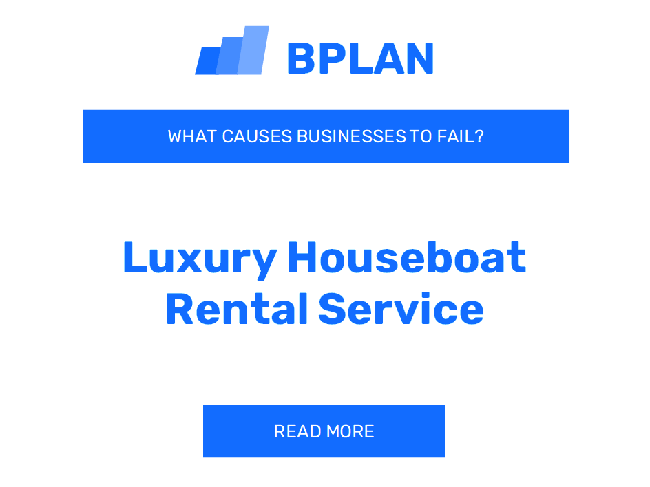 What Causes Luxury Houseboat Rental Service Businesses to Fail?