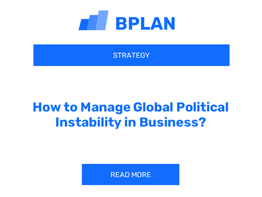 How to Manage Global Political Instability in Business?