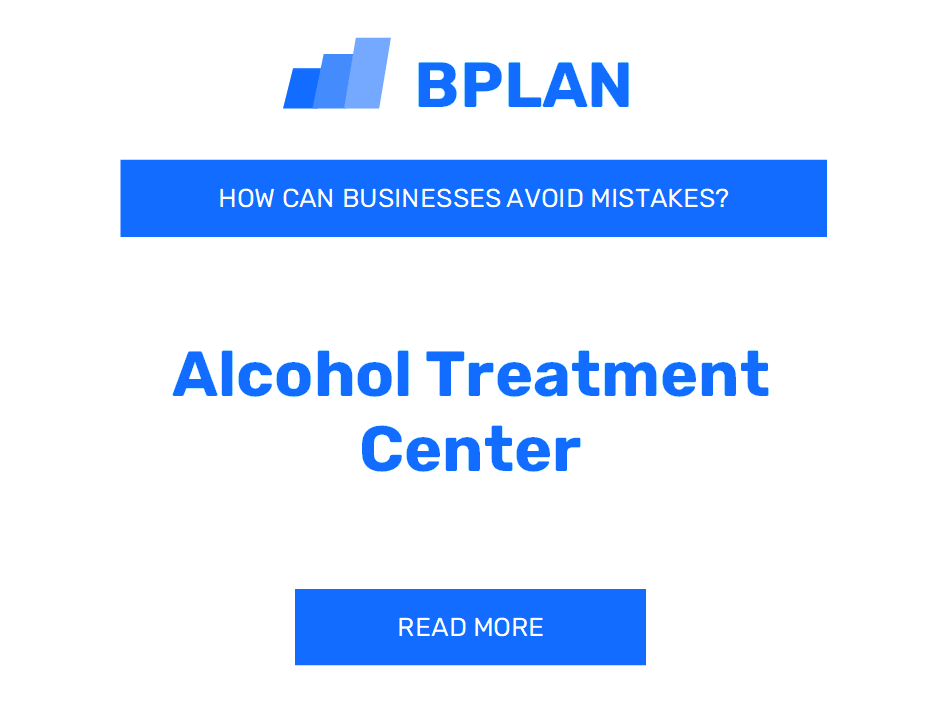 How Can Alcohol Treatment Centers Avoid Mistakes?