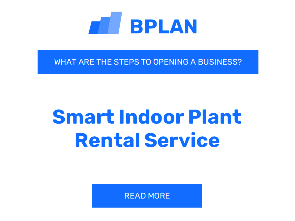 What Are the Steps to Launch a Smart Indoor Plant Rental Service Business?