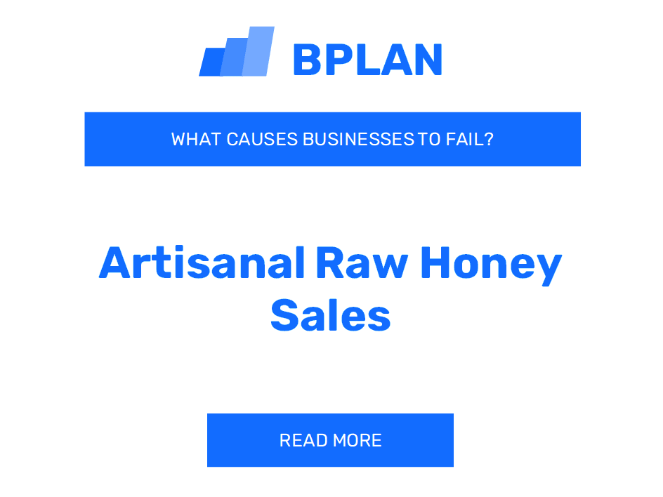 Why Do Artisanal Raw Honey Sales Businesses Fail?