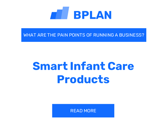 What Are the Pain Points of Running a Smart Infant Care Products Business?