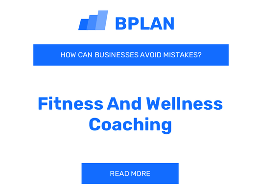 How Can Fitness and Wellness Coaching Businesses Avoid Mistakes?